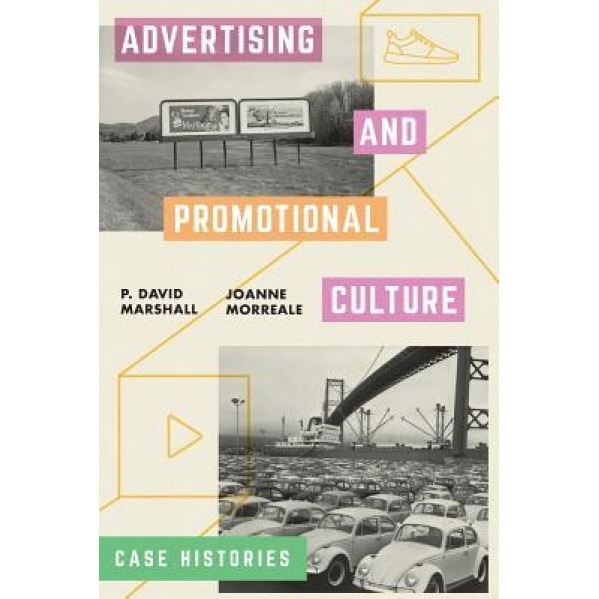 Advertising and Promotional Culture: Case Histories, P. David Marshall (Author)
