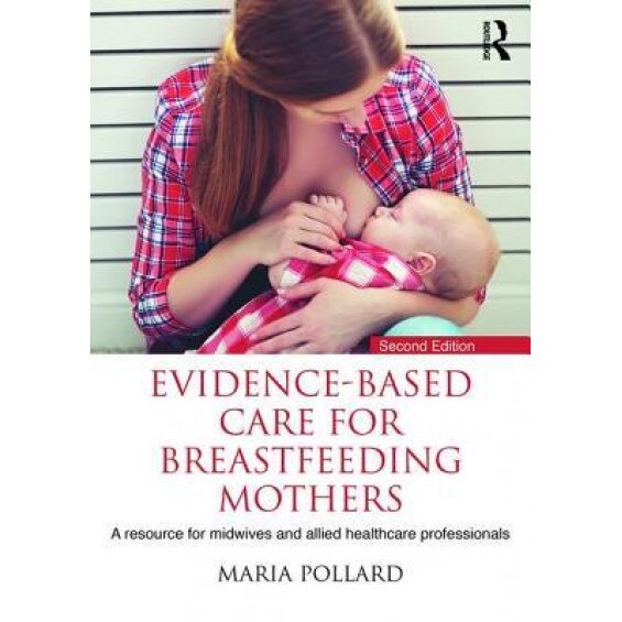 Evidence-Based Care for Breastfeeding Mothers: A Resource for Midwives and Allied Healthcare Professionals, Maria Pollard (Author)