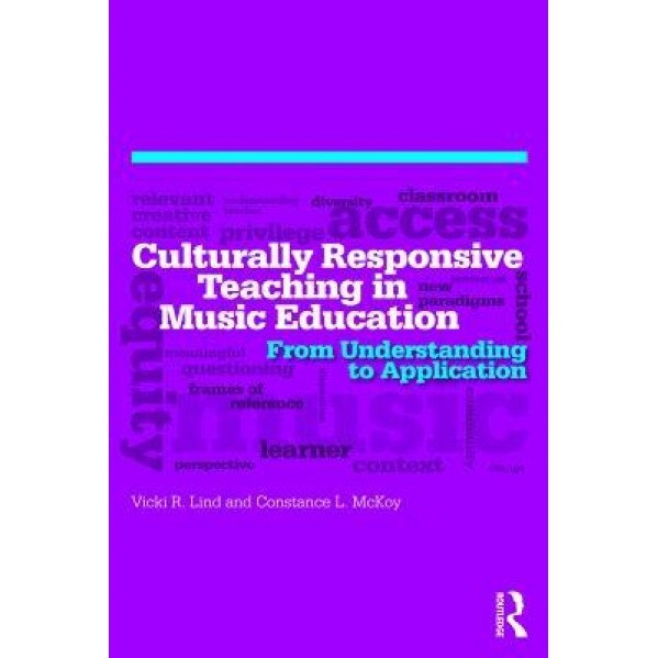 Culturally Responsive Teaching in Music Education: From Understanding to Application, Constance McKoy (Author)