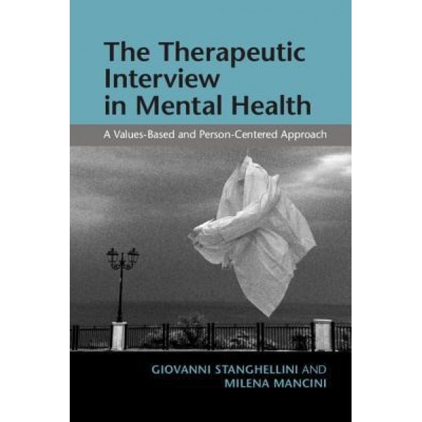 The Therapeutic Interview in Mental Health: A Values-Based and Person-Centered Approach, Giovanni Stanghellini (Author)