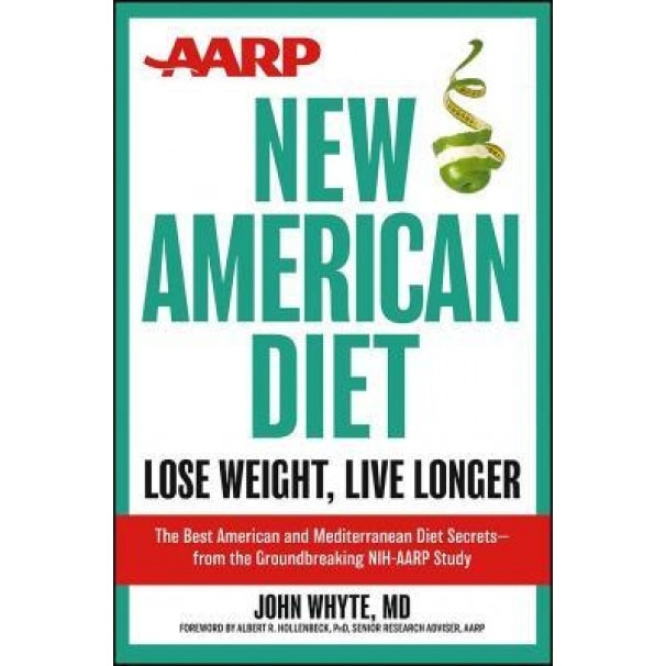 AARP New American Diet: Lose Weight, Live Longer, Whyte (Author)