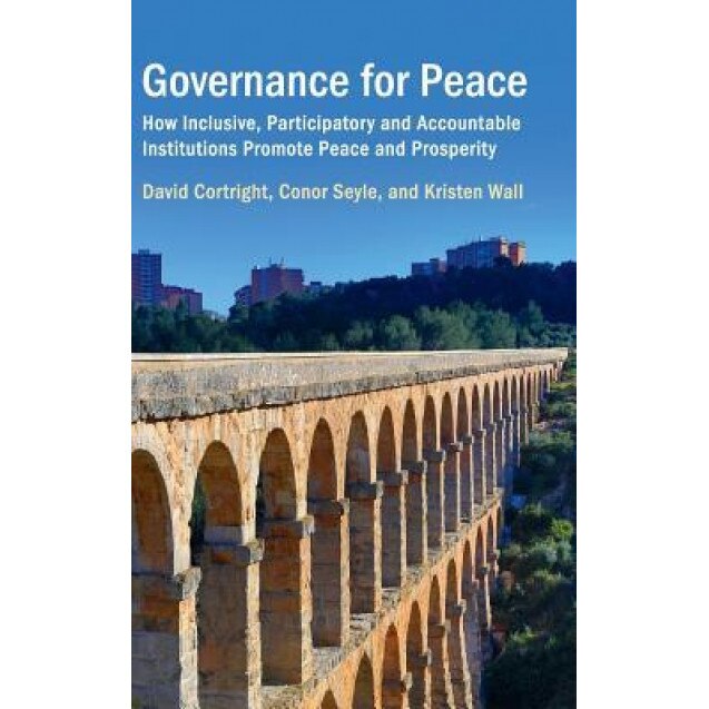 Governance for Peace: How Inclusive, Participatory and Accountable Institutions Promote Peace and Prosperity, David Cortright (Author)