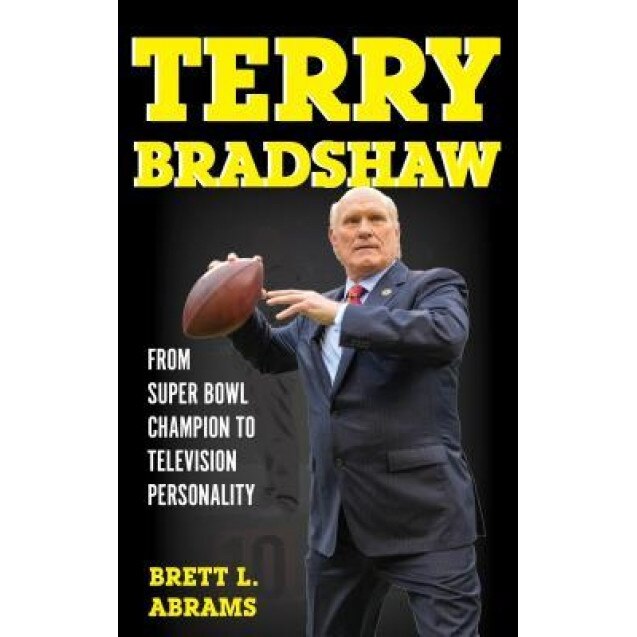 Terry Bradshaw: From Super Bowl Champion to Television Personality, Brett L. Abrams (Author)