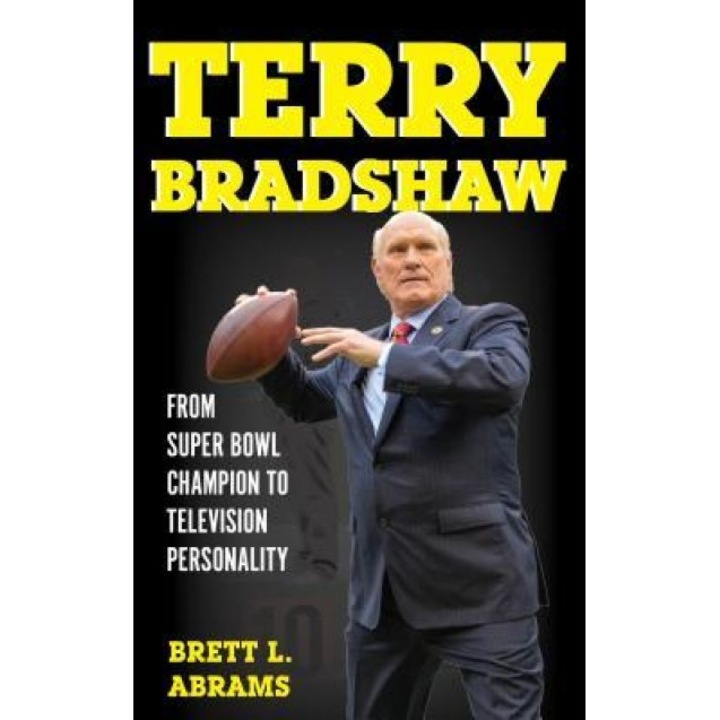 Terry Bradshaw: From Super Bowl Champion to Television Personality, Brett L. Abrams (Author)