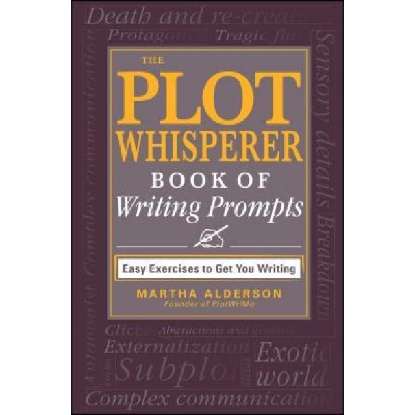 The Plot Whisperer Book of Writing Prompts: Easy Exercises to Get You Writing, Martha Alderson (Author)