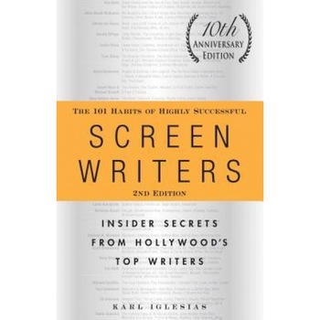 The 101 Habits of Highly Successful Screenwriters: Insider Secrets from Hollywood's Top Writers, Karl Iglesias (Author) The 101 Habits of Highly Successful Screenwriters: Insider Secrets from Hollywood's Top Writers, Karl Iglesias (Author)