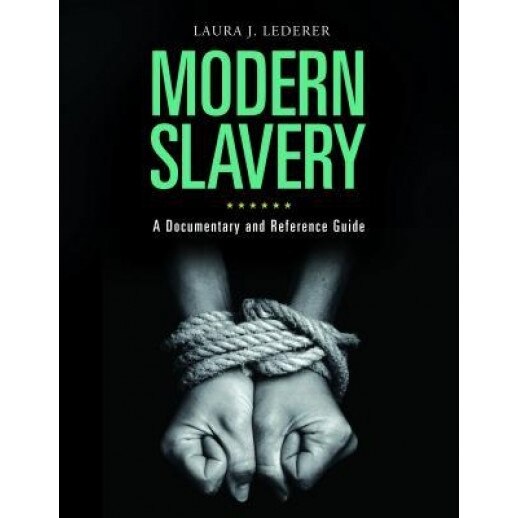 Modern Slavery: A Documentary and Reference Guide, Laura J. Lederer (Author)