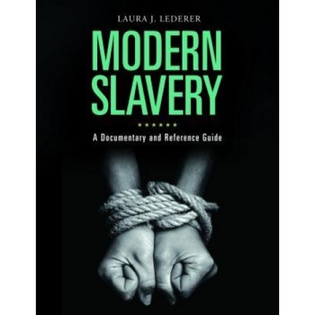 Modern Slavery: A Documentary and Reference Guide, Laura J. Lederer (Author) Modern Slavery: A Documentary and Reference Guide, Laura J. Lederer (Author)