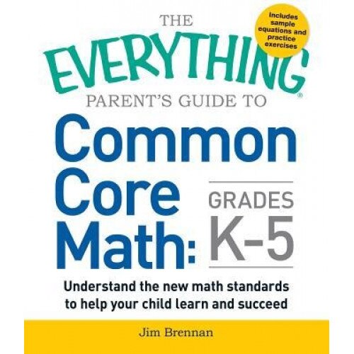 The Everything Parent's Guide to Common Core Math Grades K-5, Jim Brennan (Author)