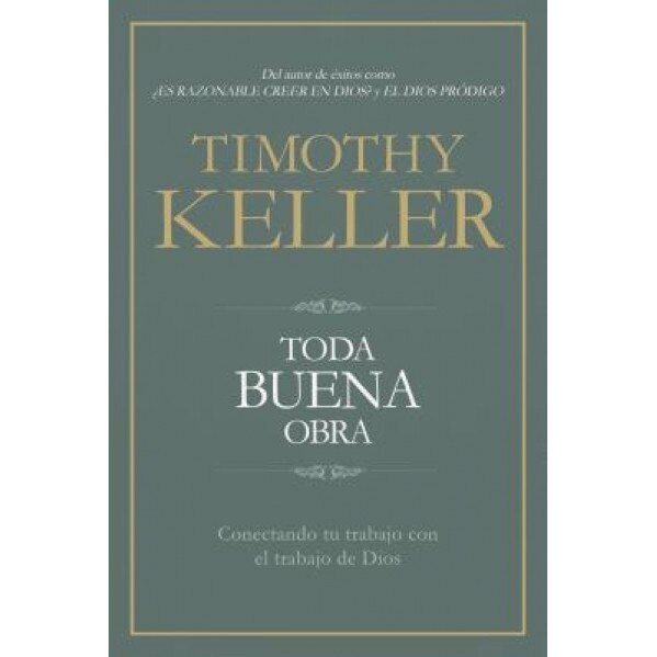Toda Buena Obra: Conectando Tu Trabajo Con El de Dios, Timothy Keller (Author)