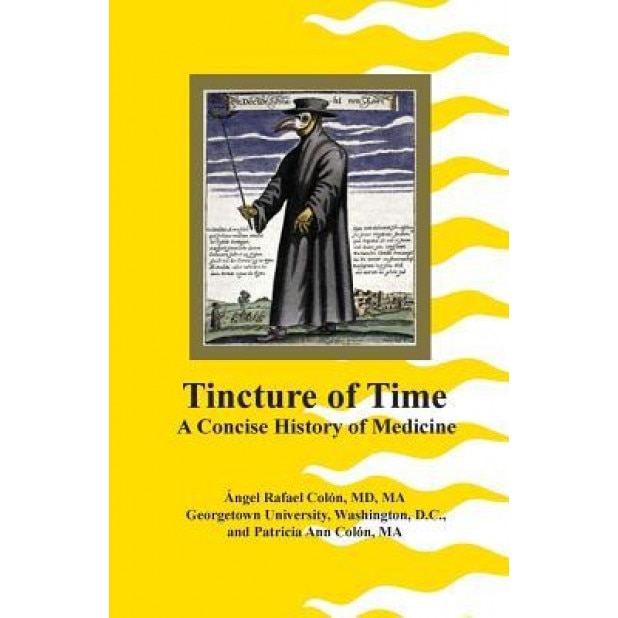 Tincture of Time: A Concise History of Medicine, Angel Rafael Colon (Author)