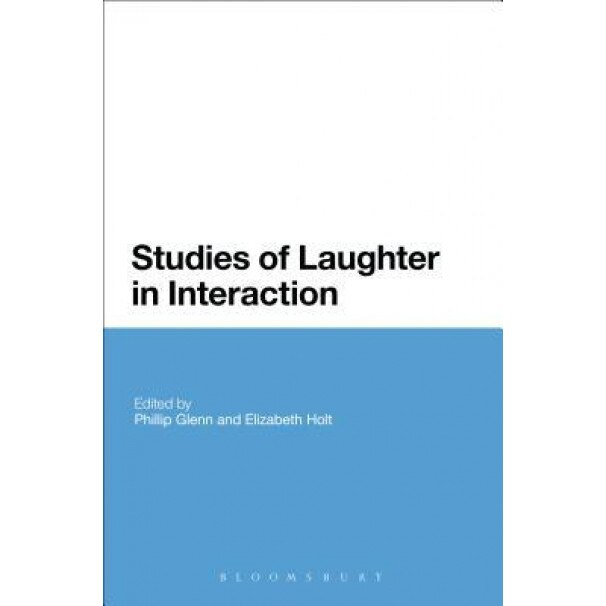 Studies of Laughter in Interaction, Phillip Glenn (Editor)