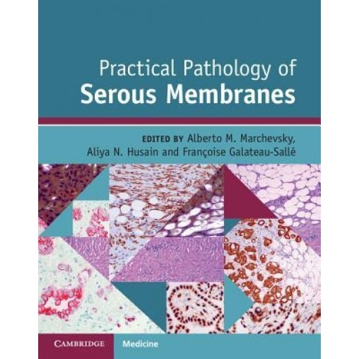 Practical Pathology of Serous Membranes, Alberto M. Marchevsky (Editor)