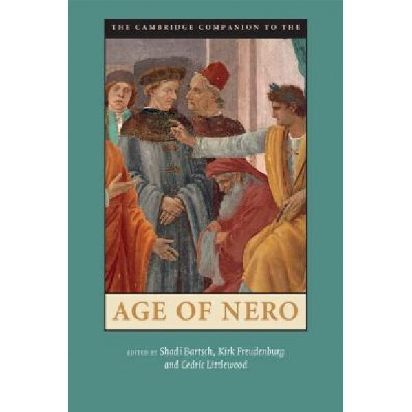 The Cambridge Companion to the Age of Nero, Shadi Bartsch (Editor)
