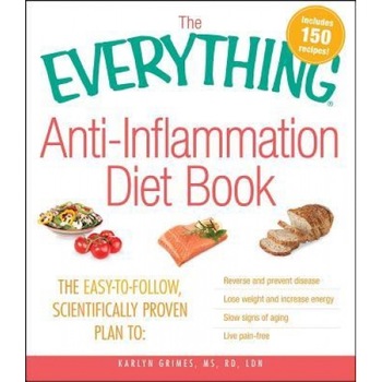 The Everything Anti-Inflammation Diet Book: The Easy-To-Follow, Scientifically-Proven Plan to Reverse and Prevent Disease Lose Weight and Increase Ene, Karlyn Grimes The Everything Anti-Inflammation Diet Book: The Easy-To-Follow, Scientifically-Proven Plan to Reverse and Prevent Disease Lose Weight and Increase Ene, Karlyn Grimes