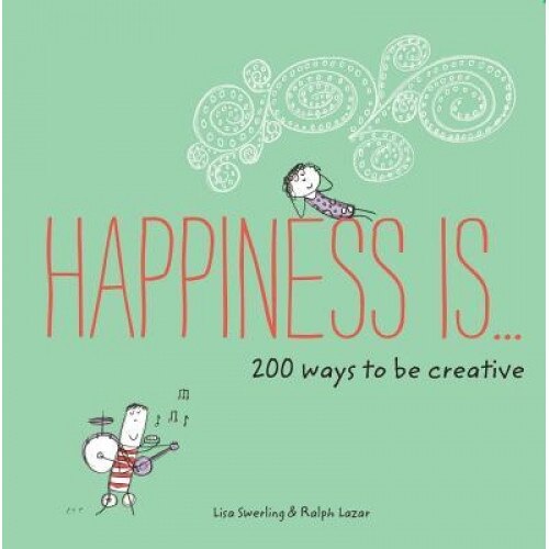 Happiness Is . . . 200 Ways to Be Creative, Lisa Swerling (Author)