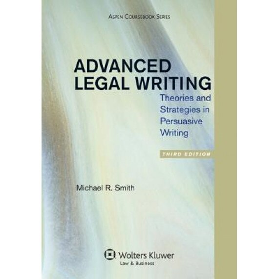 Advanced Legal Writing: Theories and Strategies in Persuasive Writing, Third Edition, Smith (Author)