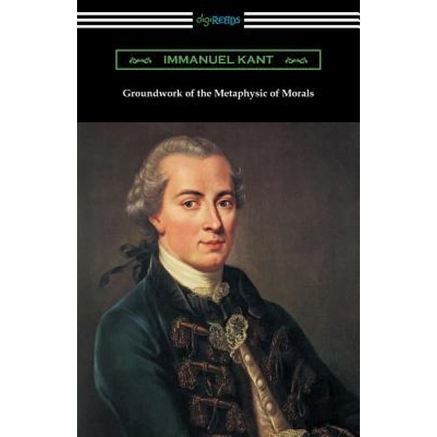 Groundwork of the Metaphysic of Morals (Translated by Thomas Kingsmill Abbott), Immanuel Kant (Author)