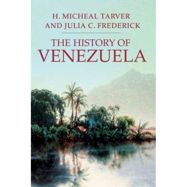 The History of Venezuela, H. Michael Tarver (Author)