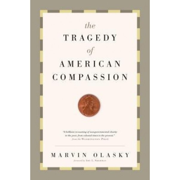 The Tragedy of American Compassion, Marvin Olasky (Author)