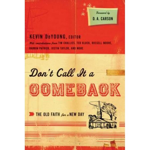 Don't Call It a Comeback: The Old Faith for a New Day,