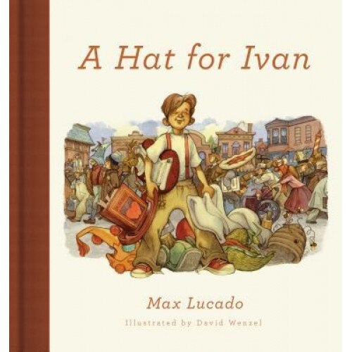 A Hat for Ivan, Max Lucado (Author)