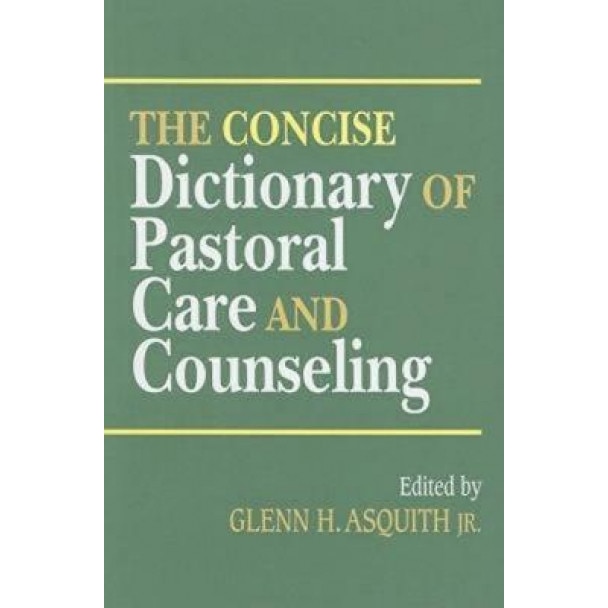 The Concise Dictionary of Pastoral Care and Counseling,