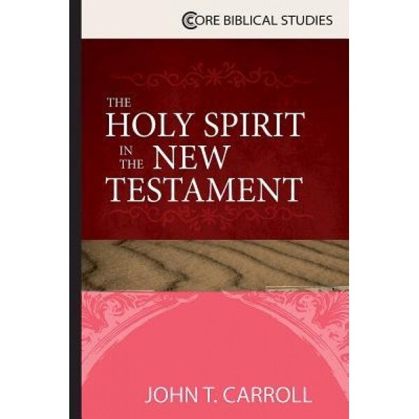 The Holy Spirit in the New Testament, John T. Carroll (Author)