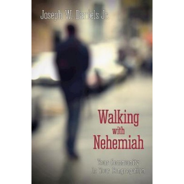 Walking with Nehemiah: Your Community Is Your Congregation, Joe Daniels (Author)