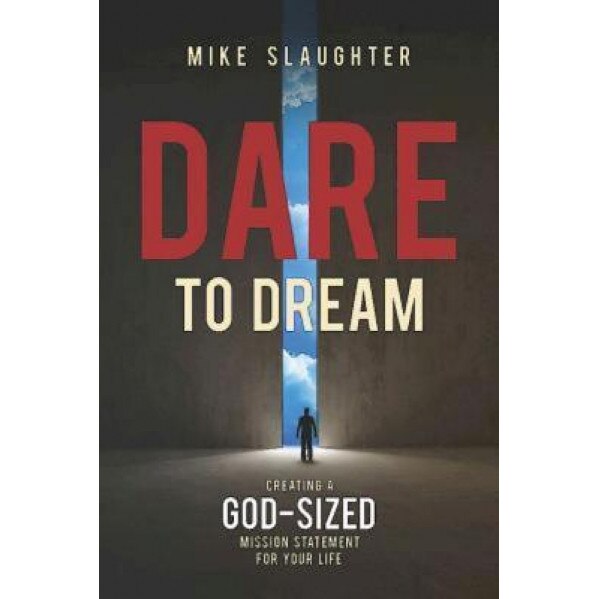 Dare to Dream: Creating a God-Sized Mission Statement for Your Life, Mike Slaughter (Author)