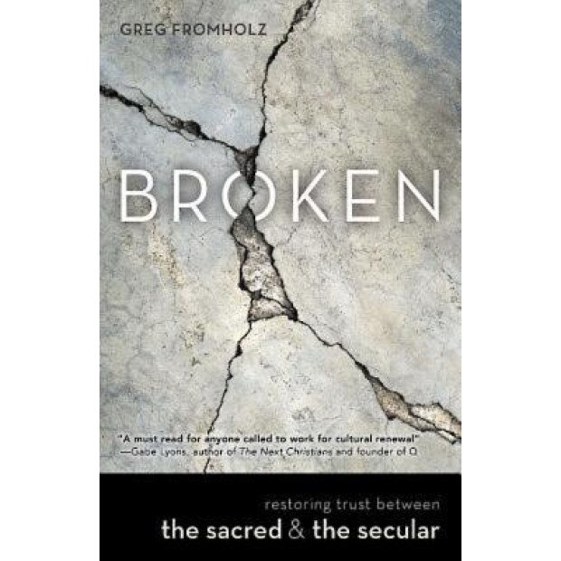 Broken: Restoring Trust Between the Sacred & the Secular, Greg Fromholz (Author)