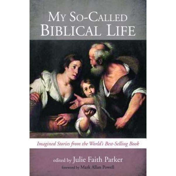 My So-Called Biblical Life, Julie Faith Parker (Editor)