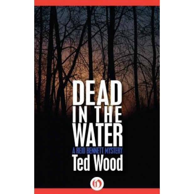 Dead in the Water: A Reid Bennett Mystery, Ted Wood (Author)