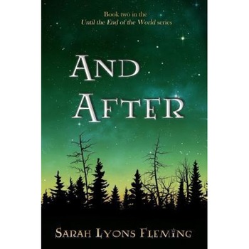 And After: Until the End of the World, Book 2, Sarah Lyons Fleming (Author) And After: Until the End of the World, Book 2, Sarah Lyons Fleming (Author)