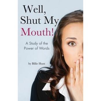 Well, Shut My Mouth!, Billie Hunt (Author) Well, Shut My Mouth!, Billie Hunt (Author)
