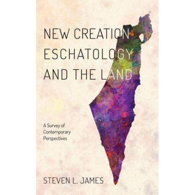 New Creation Eschatology and the Land, Steven L. James (Author)