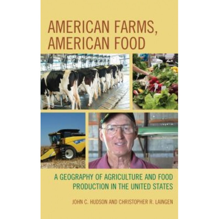 American Farms, American Food: A Geography of Agriculture and Food Production in the United States, John C. Hudson (Author)