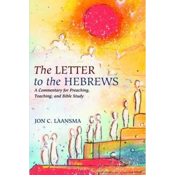 The Letter to the Hebrews, Jon C. Laansma (Author)