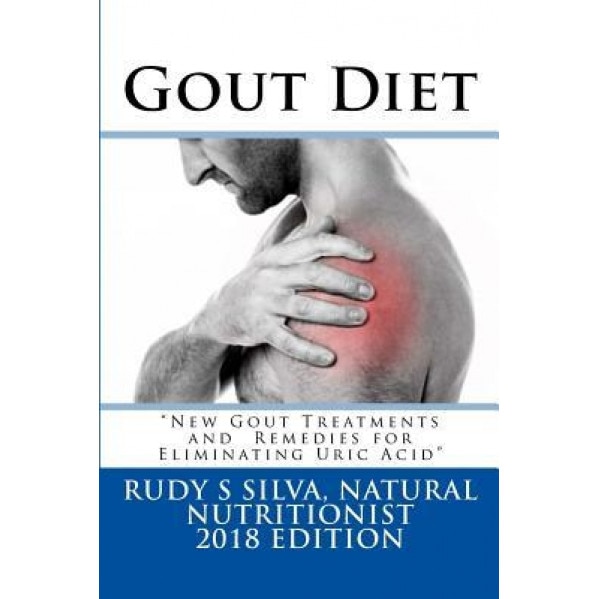 Gout Diet: Large Print: New Gout Treatments and Remedies for Eliminating Uric Acid, Rudy Silva Silva (Author)