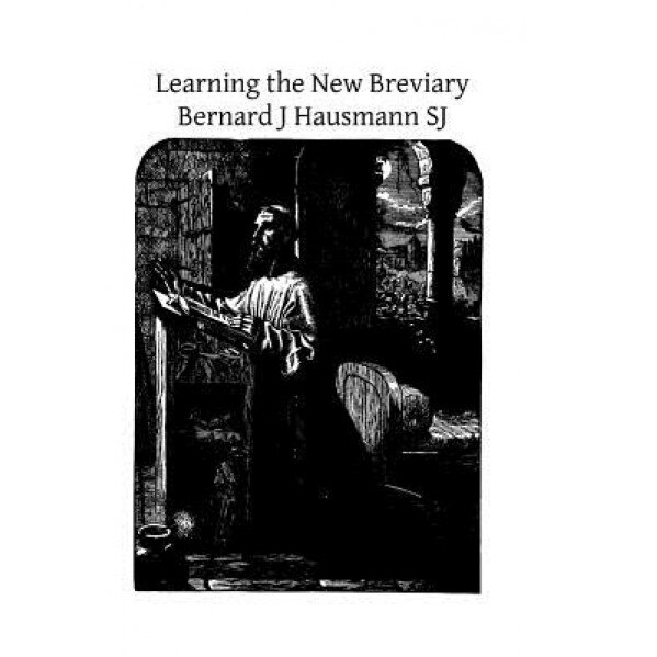 Learning the New Breviary, Bernard J. Hausmann Sj (Author)
