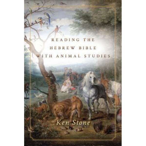 Reading the Hebrew Bible with Animal Studies, Ken Stone (Author)
