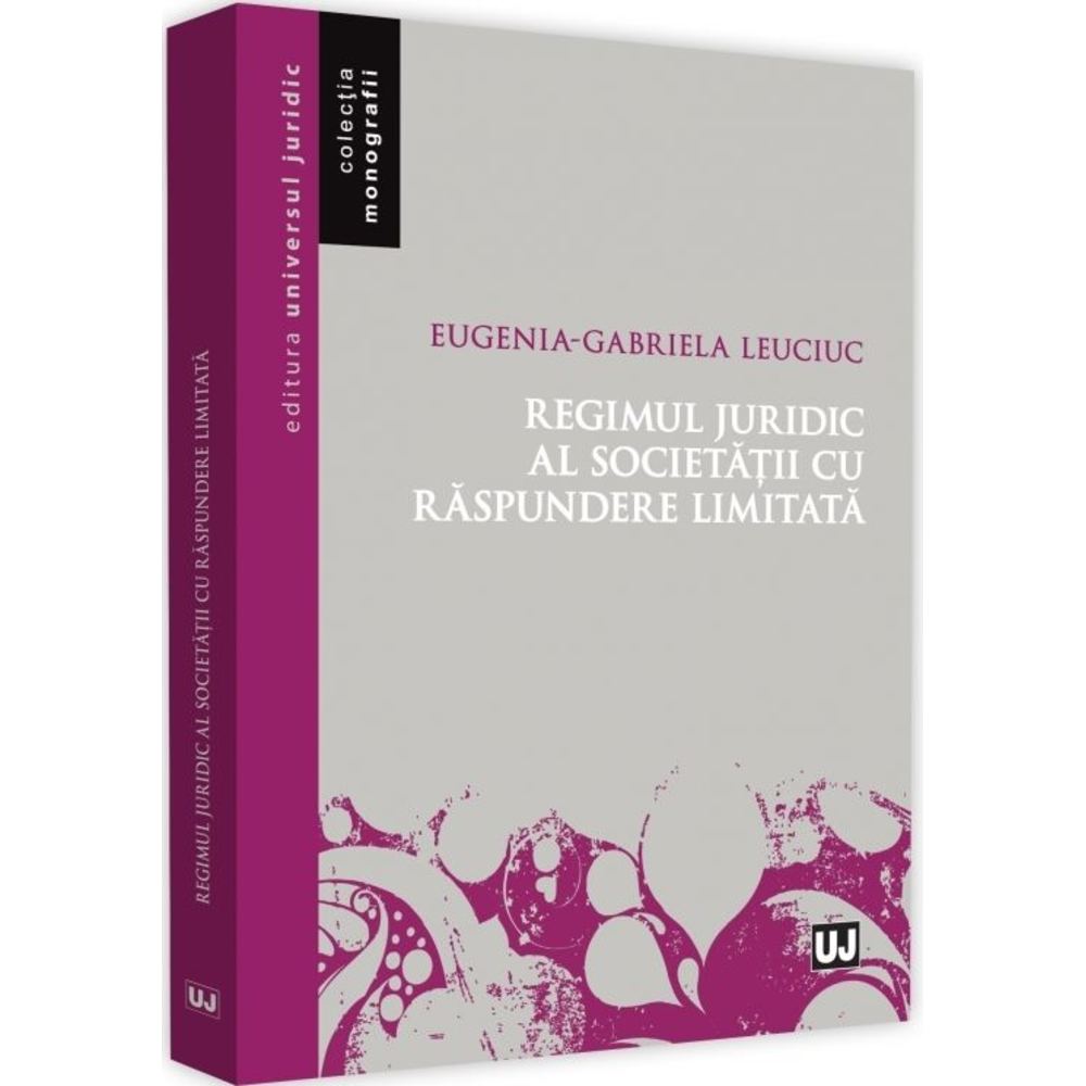 Regimul juridic al societatii cu raspundere limitata - Eugenia Gabriela Leuciuc