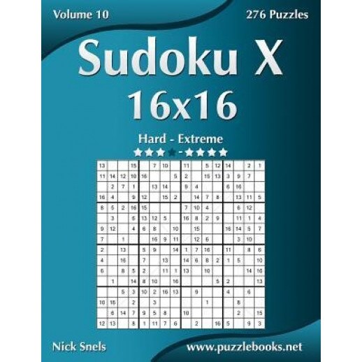 Sudoku X 16x16 - Hard to Extreme - Volume 10 - 276 Puzzles, Nick Snels (Author)