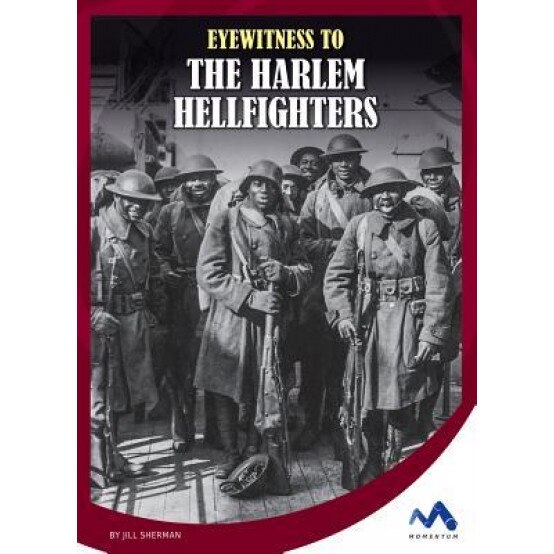 Eyewitness to the Harlem Hellfighters, Jill Sherman (Author)