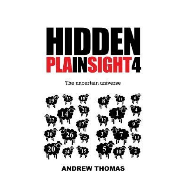 Hidden in Plain Sight 4: The Uncertain Universe, Dr Andrew H. Thomas (Author)