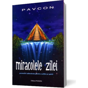 Miracolele Zilei. Povestiri adevarate pentru suflet si spirit - Constantin D. Pavel, Andreea Popescu, Diana Bercescu, Gelu Filip, Mirela Penu, Traian Badulescu, Victor Toros Miracolele Zilei. Povestiri adevarate pentru suflet si spirit - Constantin D. Pavel, Andreea Popescu, Diana Bercescu, Gelu Filip, Mirela Penu, Traian Badulescu, Victor Toros