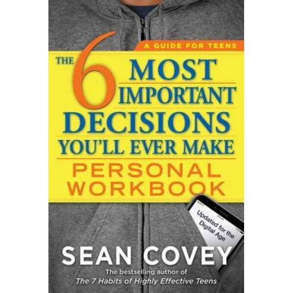 The 6 Most Important Decisions You'll Ever Make Personal Workbook: Updated for the Digital Age, Sean Covey (Author)