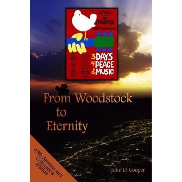From Woodstock to Eternity: A Free Spirit Finds True Freedom, John D. Cooper (Author)