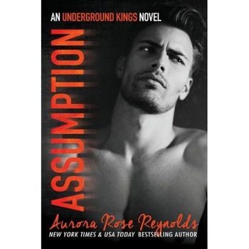 Assumption: Underground Kings, Aurora Rose Reynolds (Author) Assumption: Underground Kings, Aurora Rose Reynolds (Author)