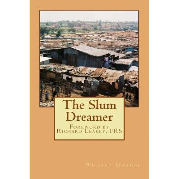 The Slum Dreamer, MR Wilfred Wachira Mwangi (Author)
